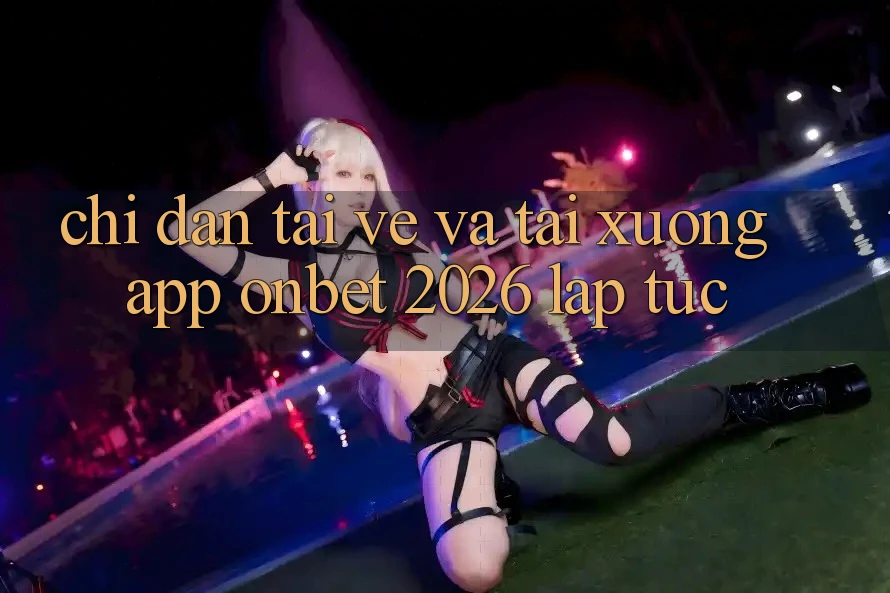 Chỉ dẫn Tải về Và Tải xuống App Onbet 2026 Lập tức Chỉ dẫn Tải về Và Tải xuống App Onbet 2026 Lập tức