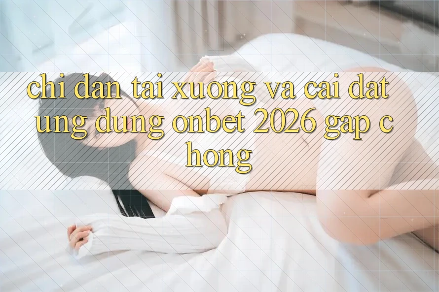 Chỉ dẫn Tải xuống Và Cài Đặt Ứng dụng Onbet 2026 Gấp Chóng Chỉ dẫn Tải xuống Và Cài Đặt Ứng dụng Onbet 2026 Gấp Chóng