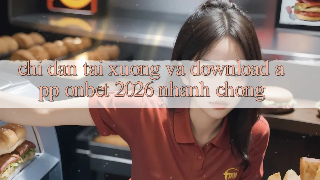 Chỉ dẫn Tải xuống Và Download App Onbet 2026 Nhanh Chóng Chỉ dẫn Tải xuống Và Download App Onbet 2026 Nhanh Chóng