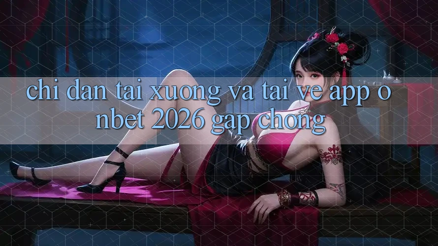 Chỉ dẫn Tải xuống Và Tải về App Onbet 2026 Gấp Chóng Chỉ dẫn Tải xuống Và Tải về App Onbet 2026 Gấp Chóng