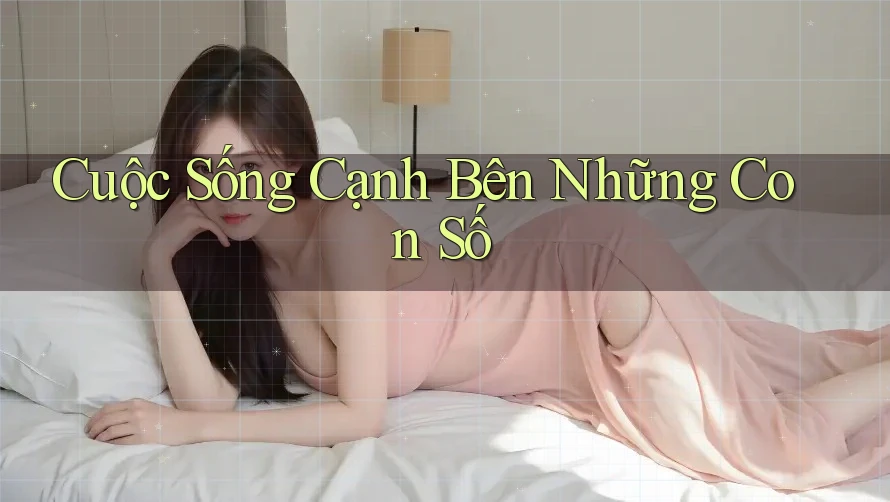 Cuộc Sống Cạnh Bên Những Con Số Cuộc Sống Cạnh Bên Những Con Số