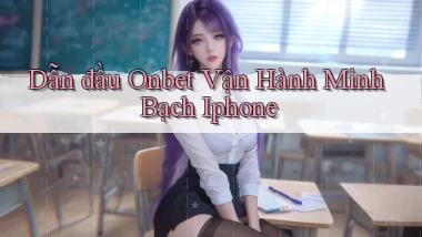 dẫn đầu onbet vận hành minh bạch iphone