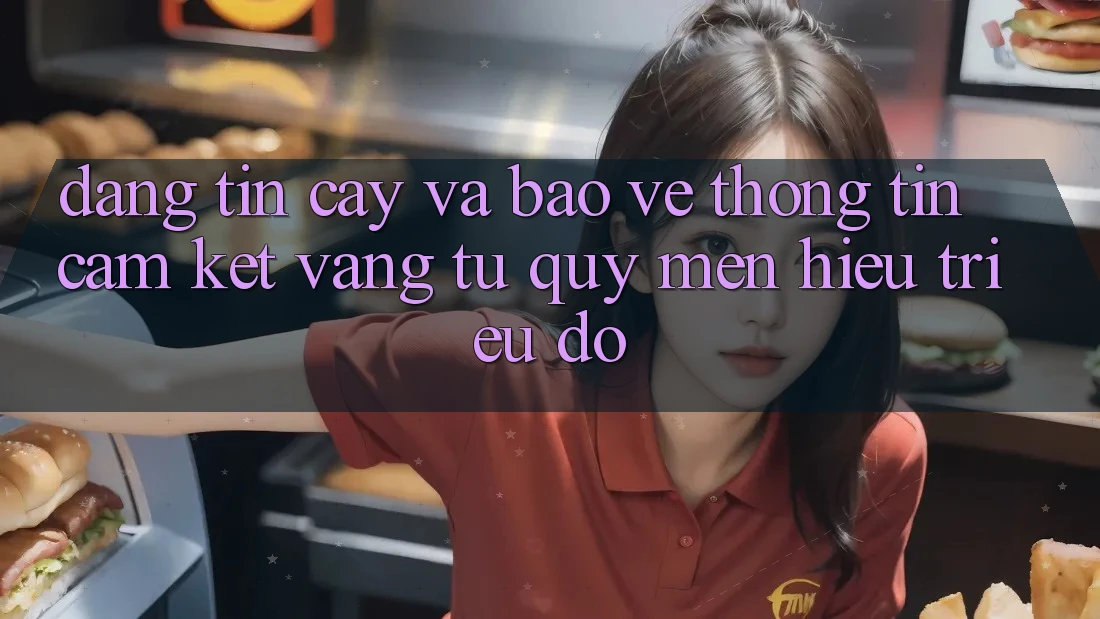 Đáng tin cậy Và Bảo vệ thông tin: Cam Kết Vàng Từ Quý mến Hiệu Triệu Đô Đáng tin cậy Và Bảo vệ thông tin: Cam Kết Vàng Từ Quý mến Hiệu Triệu Đô