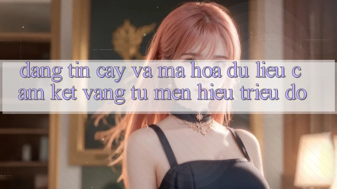 Đáng tin cậy Và Mã hóa dữ liệu: Cam Kết Vàng Từ Mến Hiệu Triệu Đô Đáng tin cậy Và Mã hóa dữ liệu: Cam Kết Vàng Từ Mến Hiệu Triệu Đô