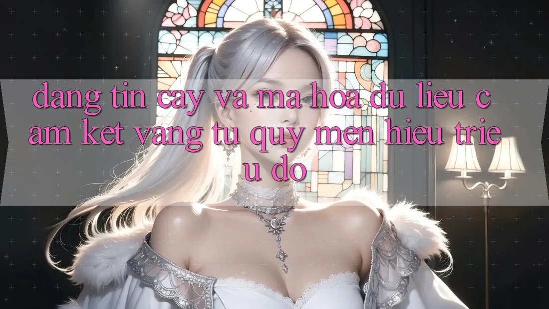 Đáng tin cậy Và Mã hóa dữ liệu: Cam Kết Vàng Từ Quý mến Hiệu Triệu Đô Đáng tin cậy Và Mã hóa dữ liệu: Cam Kết Vàng Từ Quý mến Hiệu Triệu Đô