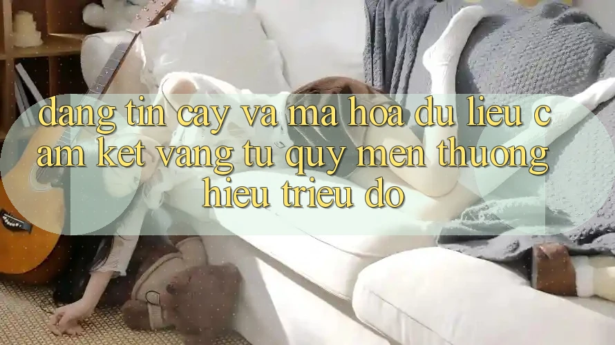 Đáng tin cậy Và Mã hóa dữ liệu: Cam Kết Vàng Từ Quý mến thương Hiệu Triệu Đô Đáng tin cậy Và Mã hóa dữ liệu: Cam Kết Vàng Từ Quý mến thương Hiệu Triệu Đô