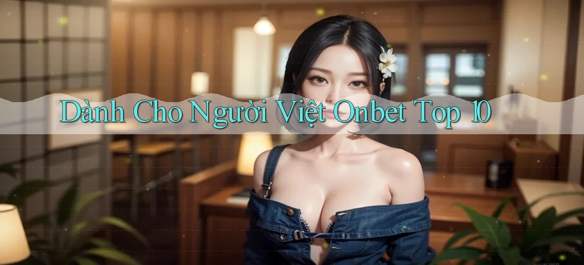 dành cho người việt onbet top 10