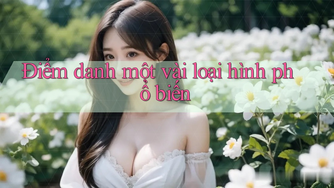 Điểm danh một vài loại hình phổ biến Điểm danh một vài loại hình phổ biến