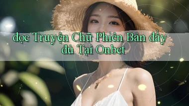 đọc truyện chữ phiên bản đầy đủ tại onbet