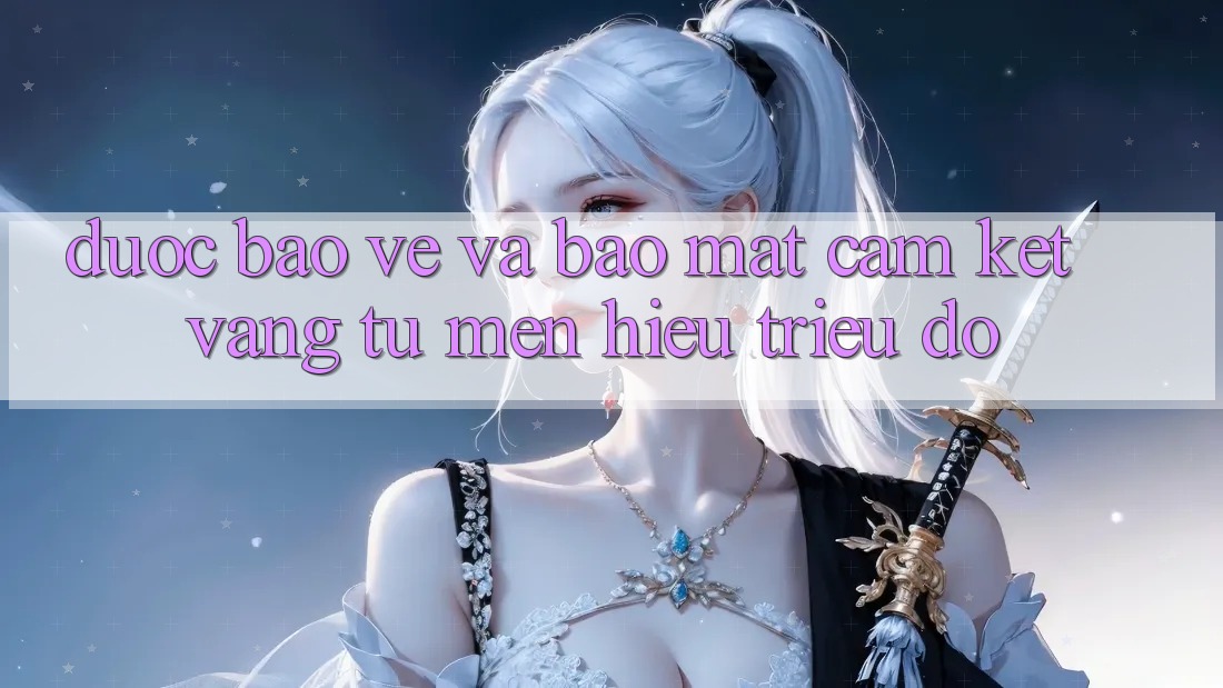 Được bảo vệ Và Bảo Mật: Cam Kết Vàng Từ Mến Hiệu Triệu Đô Được bảo vệ Và Bảo Mật: Cam Kết Vàng Từ Mến Hiệu Triệu Đô