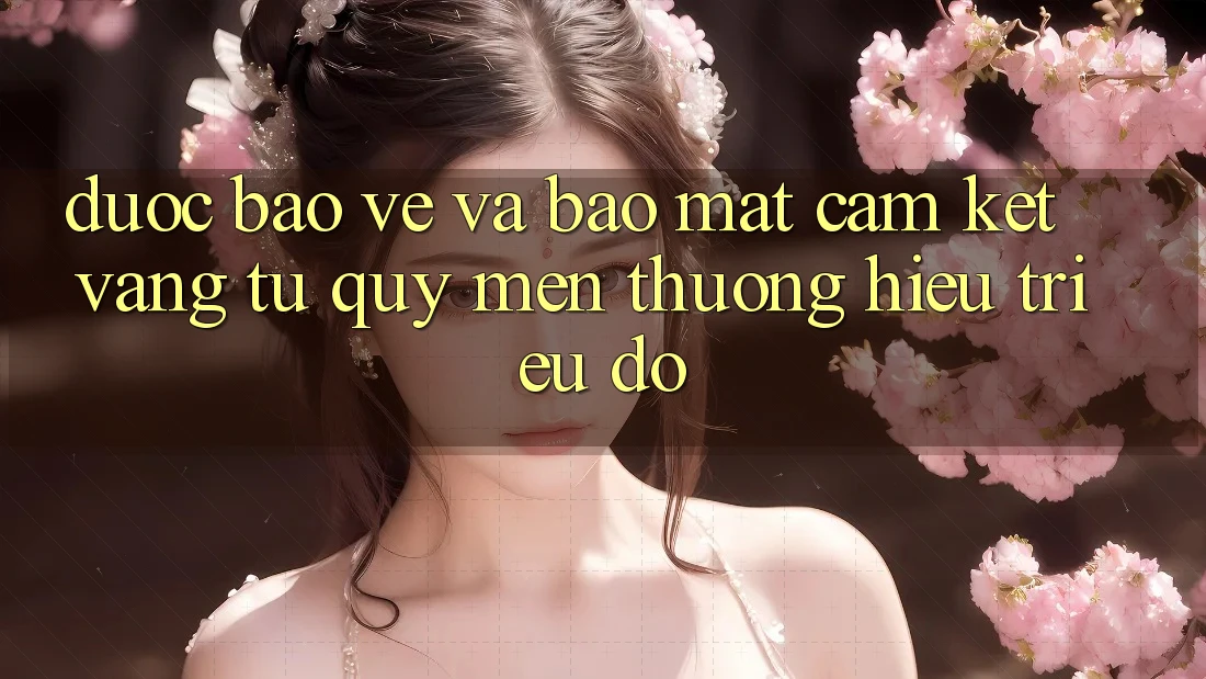 Được bảo vệ Và Bảo Mật: Cam Kết Vàng Từ Quý mến thương Hiệu Triệu Đô Được bảo vệ Và Bảo Mật: Cam Kết Vàng Từ Quý mến thương Hiệu Triệu Đô