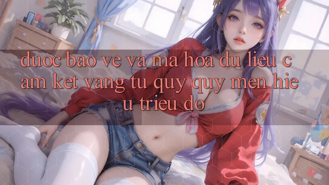Được bảo vệ Và Mã hóa dữ liệu: Cam Kết Vàng Từ Quý quý mến Hiệu Triệu Đô Được bảo vệ Và Mã hóa dữ liệu: Cam Kết Vàng Từ Quý quý mến Hiệu Triệu Đô