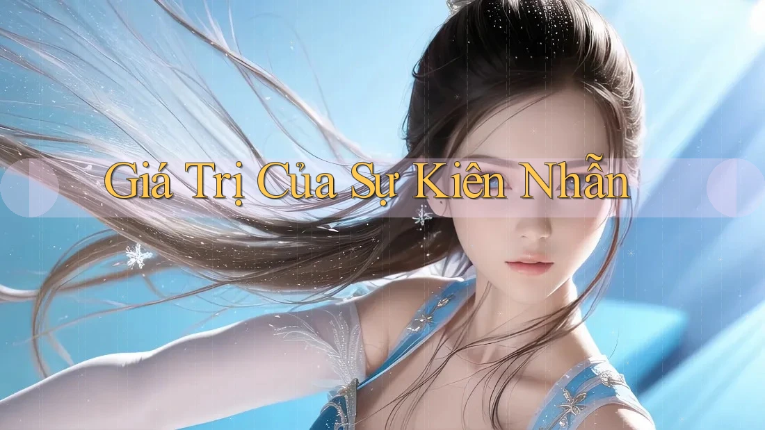 Giá Trị Của Sự Kiên Nhẫn Giá Trị Của Sự Kiên Nhẫn