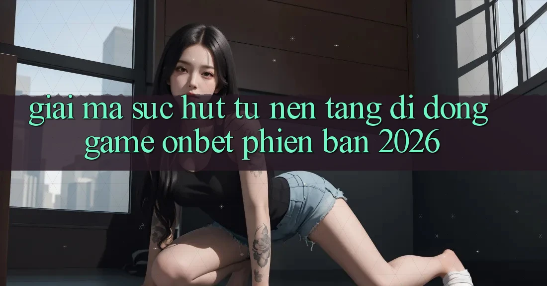 Giải Mã Sức Hút Từ Nền tảng di động Game Onbet Phiên Bản 2026 Giải Mã Sức Hút Từ Nền tảng di động Game Onbet Phiên Bản 2026