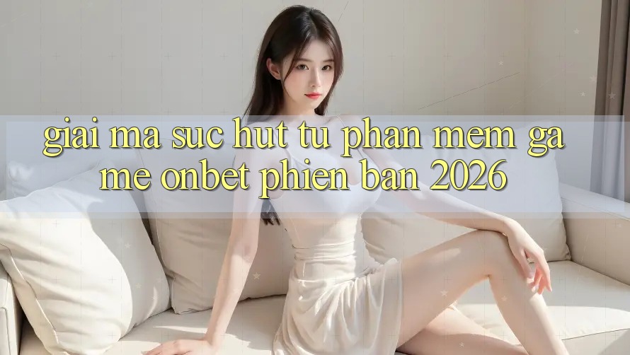 Giải Mã Sức Hút Từ Phần mềm Game Onbet Phiên Bản 2026 Giải Mã Sức Hút Từ Phần mềm Game Onbet Phiên Bản 2026