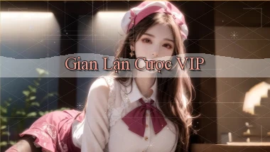 Gian lận Cược VIP