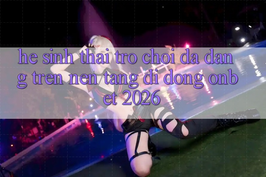 Hệ Sinh Thái Trò Chơi Đa Dạng Trên Nền tảng di động Onbet 2026 Hệ Sinh Thái Trò Chơi Đa Dạng Trên Nền tảng di động Onbet 2026