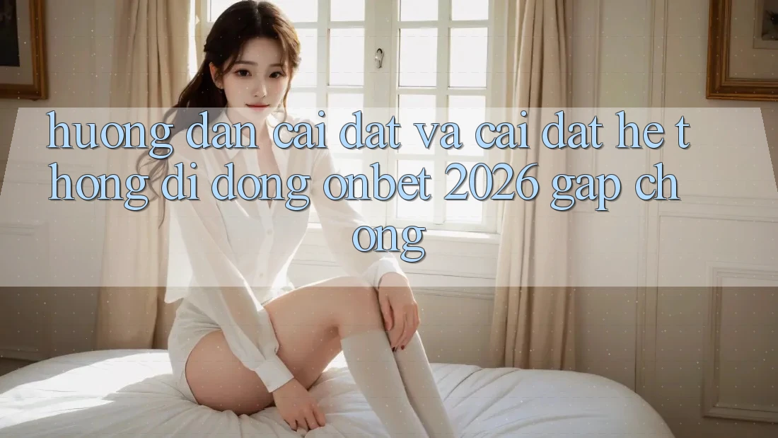 Hướng dẫn Cài đặt Và Cài Đặt Hệ thống di động Onbet 2026 Gấp Chóng Hướng dẫn Cài đặt Và Cài Đặt Hệ thống di động Onbet 2026 Gấp Chóng