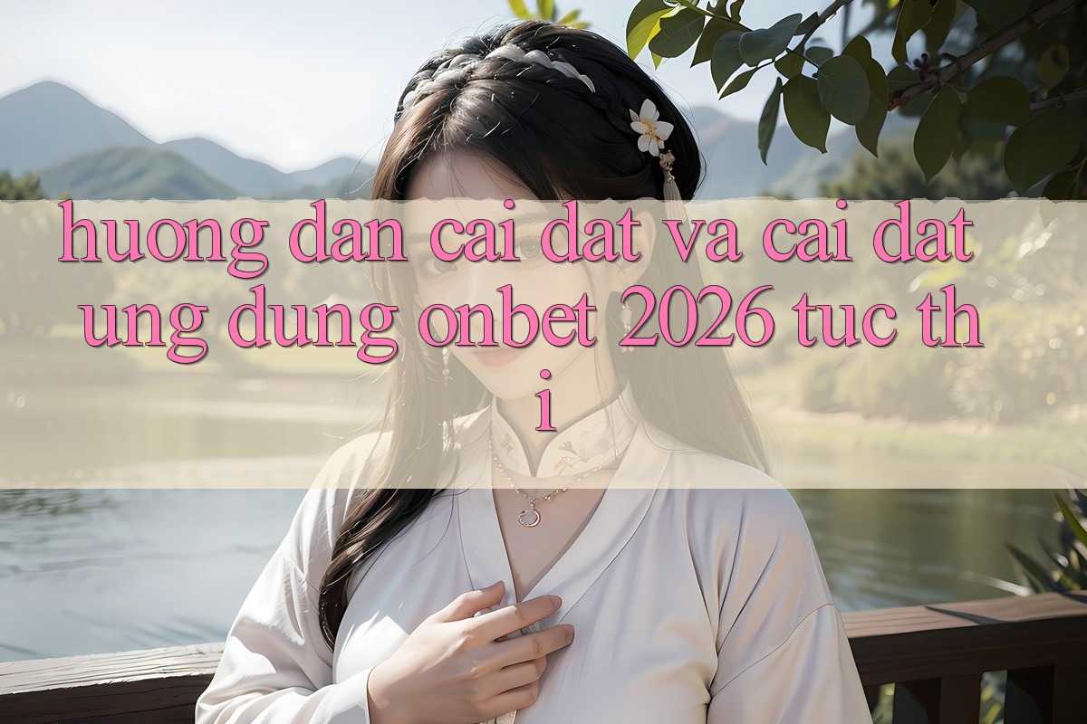 Hướng Dẫn Cài đặt Và Cài Đặt Ứng dụng Onbet 2026 Tức thì Hướng Dẫn Cài đặt Và Cài Đặt Ứng dụng Onbet 2026 Tức thì