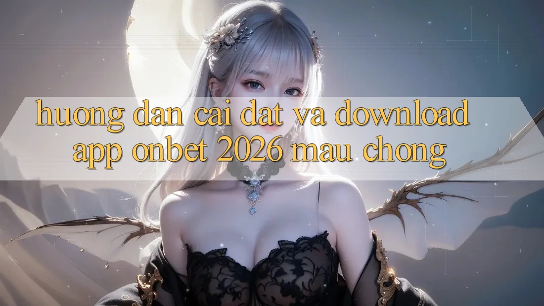 Hướng Dẫn Cài đặt Và Download App Onbet 2026 Mau Chóng Hướng Dẫn Cài đặt Và Download App Onbet 2026 Mau Chóng