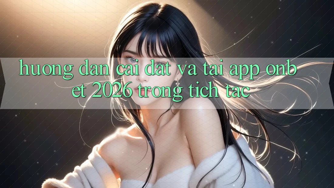 Hướng Dẫn Cài đặt Và Tải App Onbet 2026 Trong tích tắc Hướng Dẫn Cài đặt Và Tải App Onbet 2026 Trong tích tắc