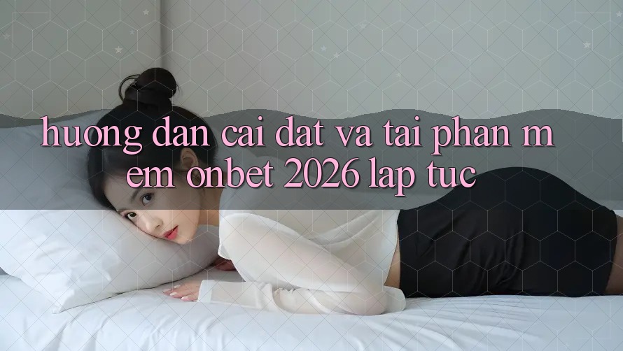 Hướng Dẫn Cài đặt Và Tải Phần mềm Onbet 2026 Lập tức Hướng Dẫn Cài đặt Và Tải Phần mềm Onbet 2026 Lập tức