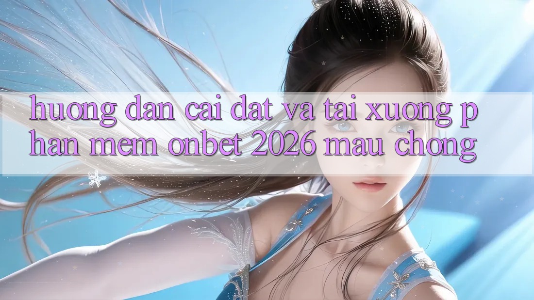 Hướng dẫn Cài đặt Và Tải xuống Phần mềm Onbet 2026 Mau Chóng