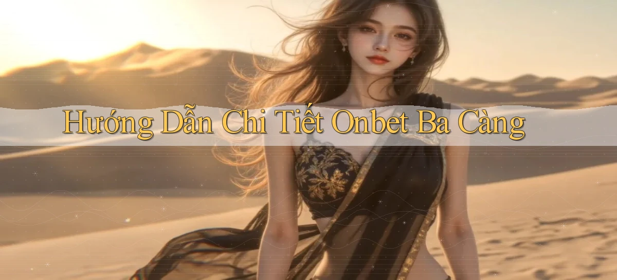 hướng dẫn chi tiết onbet ba càng