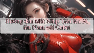hướng dẫn mất nhịp tiến lên miền nam với onbet