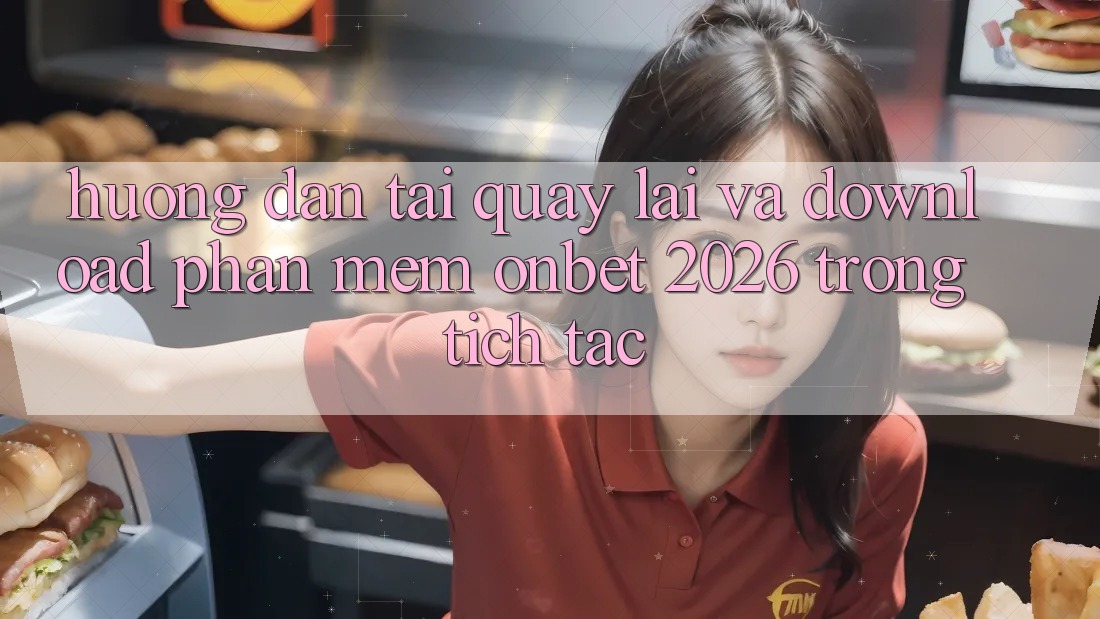 Hướng dẫn Tải quay lại Và Download Phần mềm Onbet 2026 Trong tích tắc Hướng dẫn Tải quay lại Và Download Phần mềm Onbet 2026 Trong tích tắc