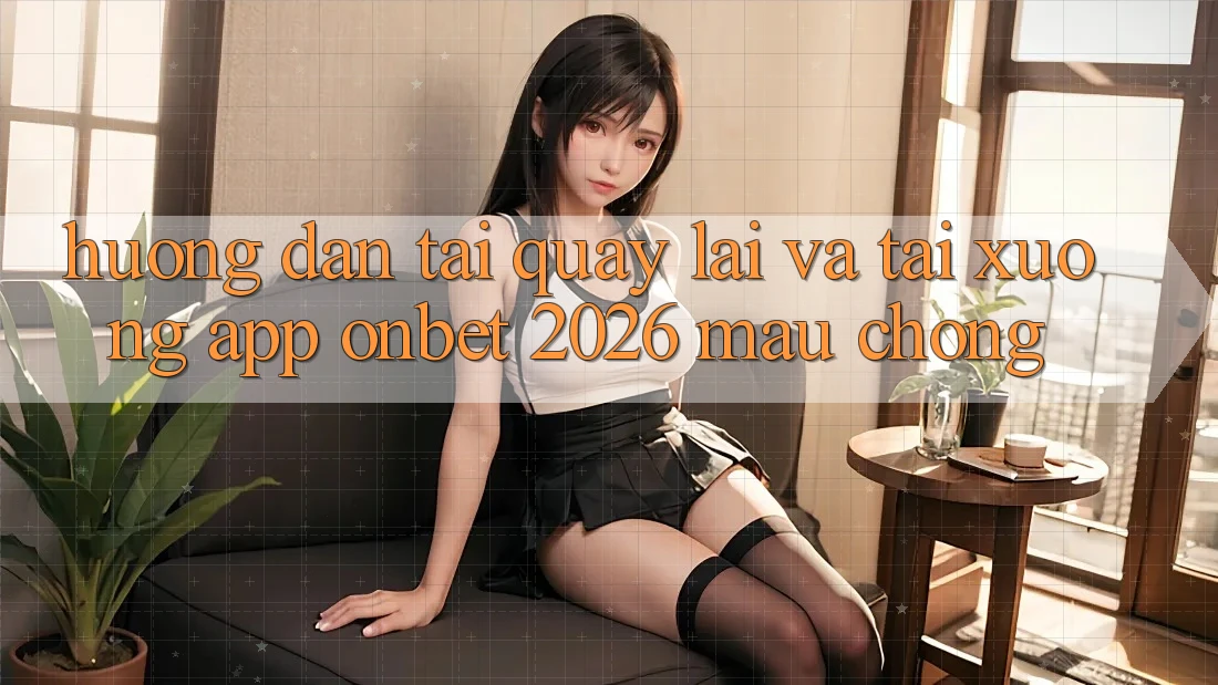Hướng Dẫn Tải quay lại Và Tải xuống App Onbet 2026 Mau Chóng Hướng Dẫn Tải quay lại Và Tải xuống App Onbet 2026 Mau Chóng
