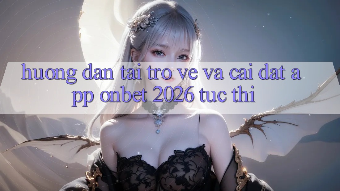 Hướng Dẫn Tải trở về Và Cài Đặt App Onbet 2026 Tức thì Hướng Dẫn Tải trở về Và Cài Đặt App Onbet 2026 Tức thì