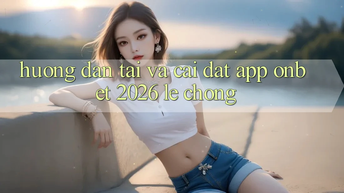 Hướng Dẫn Tải Và Cài Đặt App Onbet 2026 Lẹ Chóng Hướng Dẫn Tải Và Cài Đặt App Onbet 2026 Lẹ Chóng