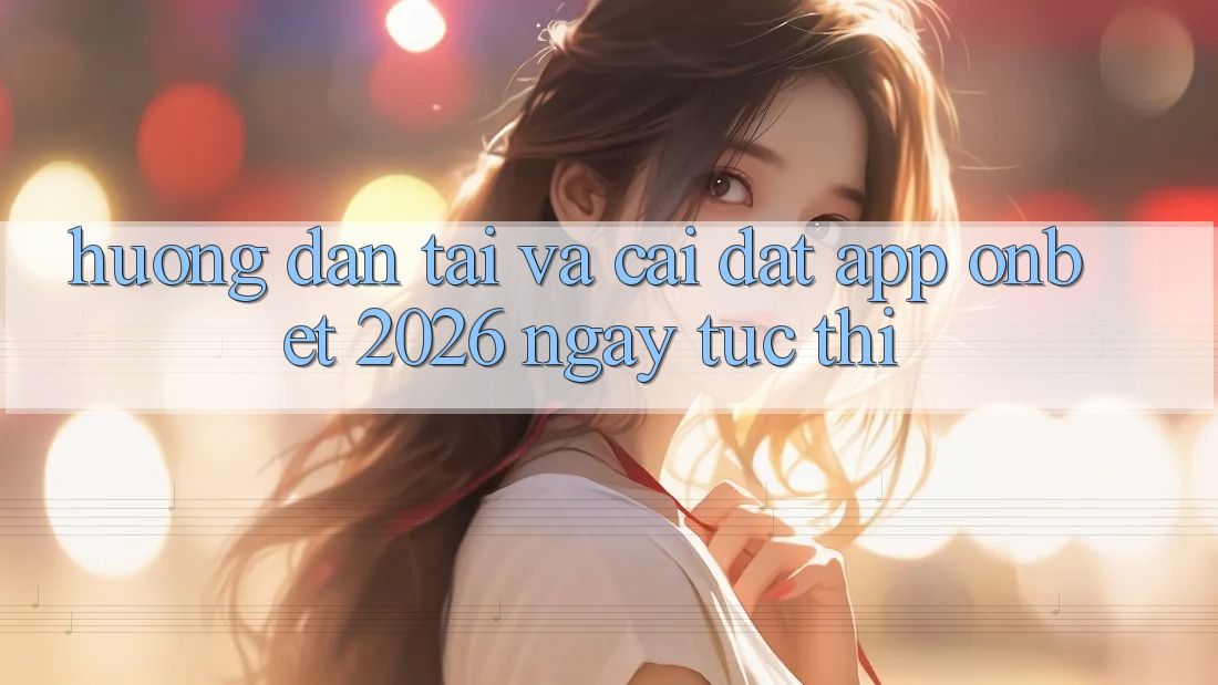 Hướng Dẫn Tải Và Cài Đặt App Onbet 2026 Ngay tức thì