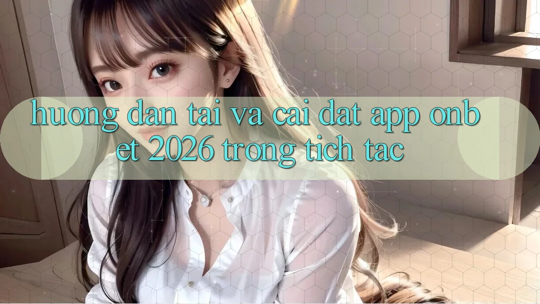 Hướng Dẫn Tải Và Cài Đặt App Onbet 2026 Trong tích tắc Hướng Dẫn Tải Và Cài Đặt App Onbet 2026 Trong tích tắc