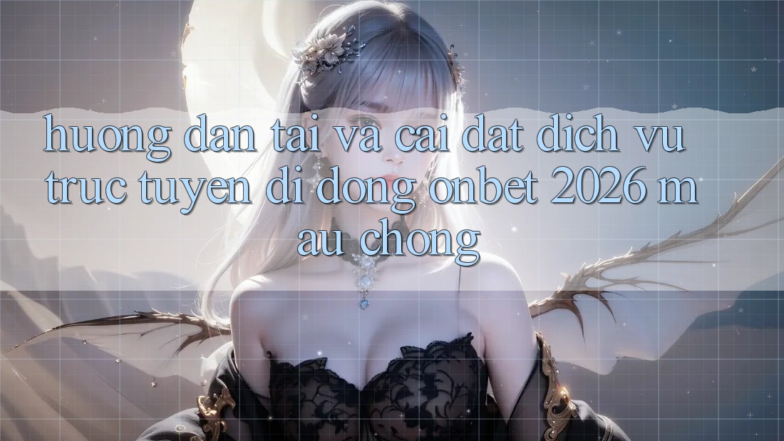 Hướng Dẫn Tải Và Cài Đặt Dịch vụ trực tuyến di động Onbet 2026 Mau Chóng Hướng Dẫn Tải Và Cài Đặt Dịch vụ trực tuyến di động Onbet 2026 Mau Chóng