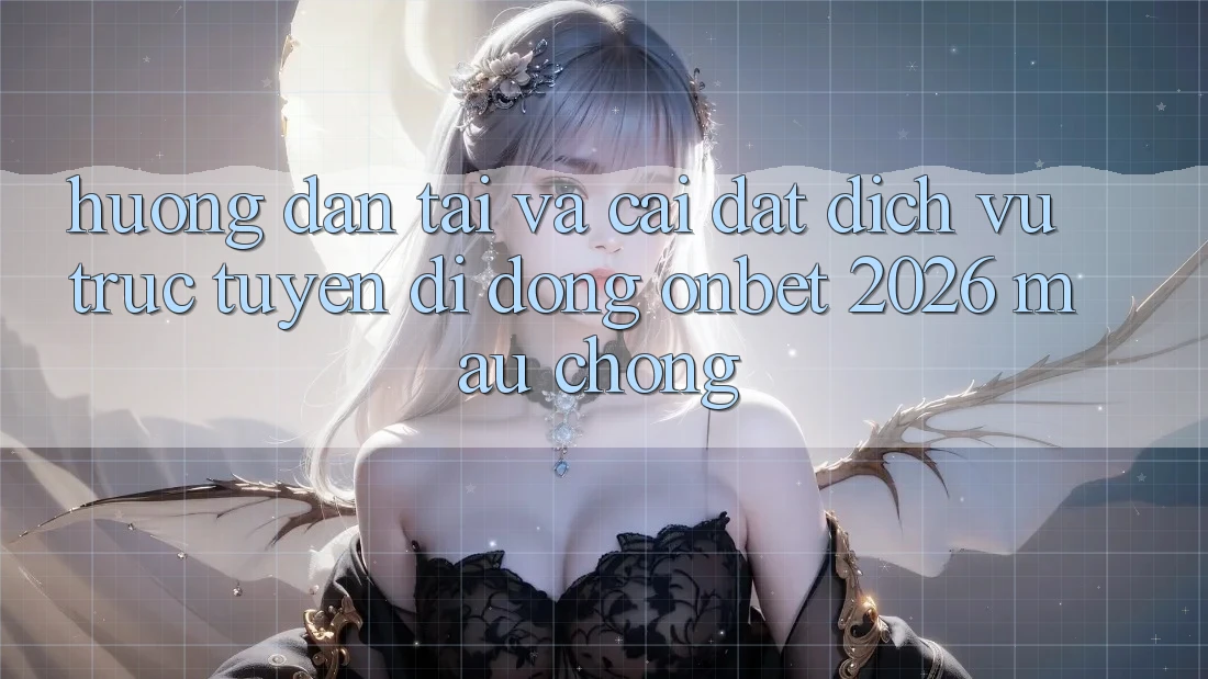 Hướng Dẫn Tải Và Cài Đặt Dịch vụ trực tuyến di động Onbet 2026 Mau Chóng Hướng Dẫn Tải Và Cài Đặt Dịch vụ trực tuyến di động Onbet 2026 Mau Chóng