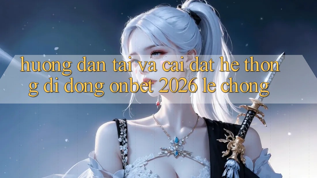 Hướng Dẫn Tải Và Cài Đặt Hệ thống di động Onbet 2026 Lẹ Chóng Hướng Dẫn Tải Và Cài Đặt Hệ thống di động Onbet 2026 Lẹ Chóng