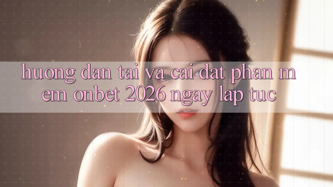Hướng Dẫn Tải Và Cài Đặt Phần mềm Onbet 2026 Ngay lập tức Hướng Dẫn Tải Và Cài Đặt Phần mềm Onbet 2026 Ngay lập tức