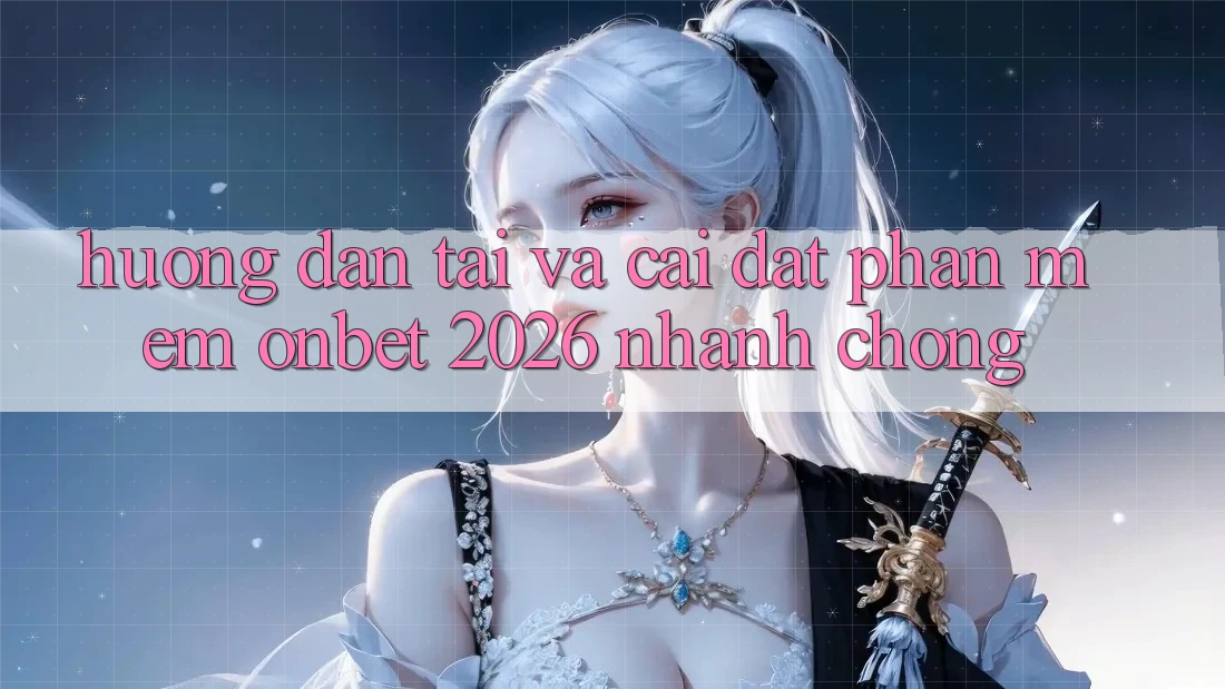 Hướng dẫn Tải Và Cài Đặt Phần mềm Onbet 2026 Nhanh Chóng Hướng dẫn Tải Và Cài Đặt Phần mềm Onbet 2026 Nhanh Chóng