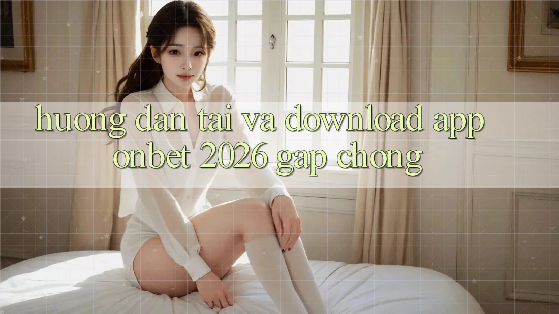 Hướng Dẫn Tải Và Download App Onbet 2026 Gấp Chóng Hướng Dẫn Tải Và Download App Onbet 2026 Gấp Chóng