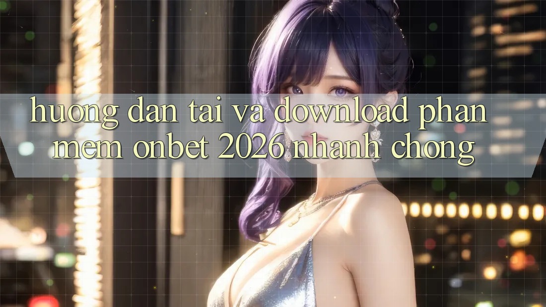 Hướng Dẫn Tải Và Download Phần mềm Onbet 2026 Nhanh Chóng Hướng Dẫn Tải Và Download Phần mềm Onbet 2026 Nhanh Chóng