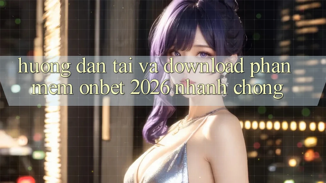 Hướng Dẫn Tải Và Download Phần mềm Onbet 2026 Nhanh chóng Hướng Dẫn Tải Và Download Phần mềm Onbet 2026 Nhanh chóng