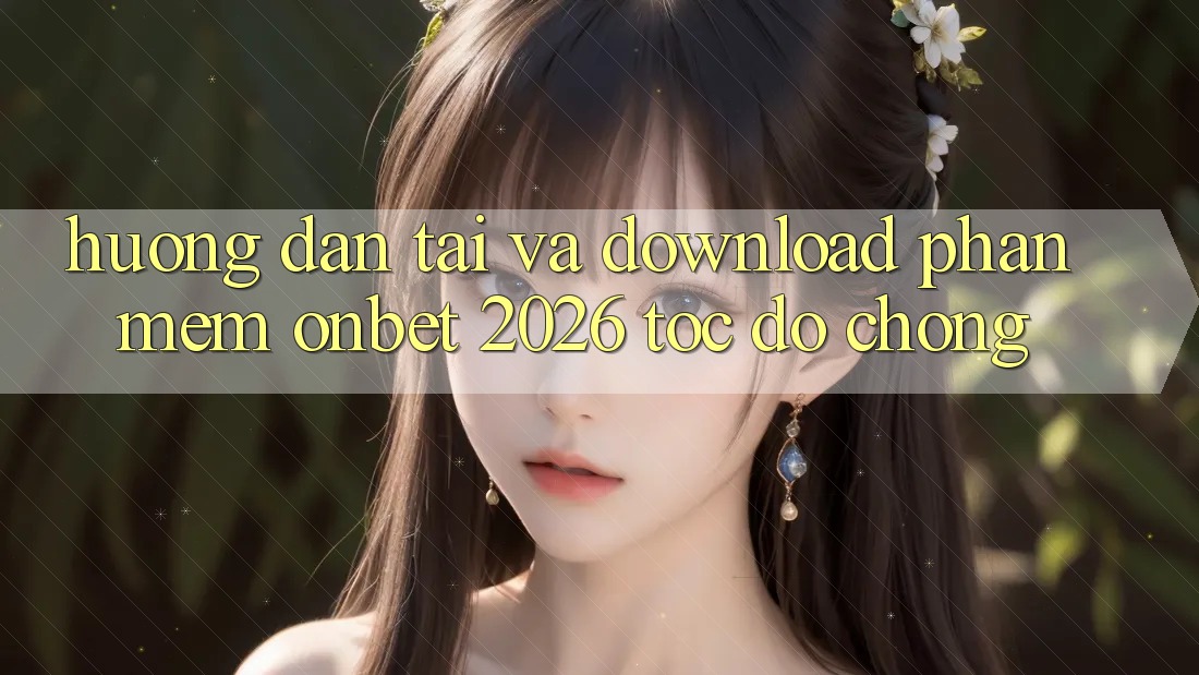 Hướng Dẫn Tải Và Download Phần mềm Onbet 2026 Tốc độ Chóng