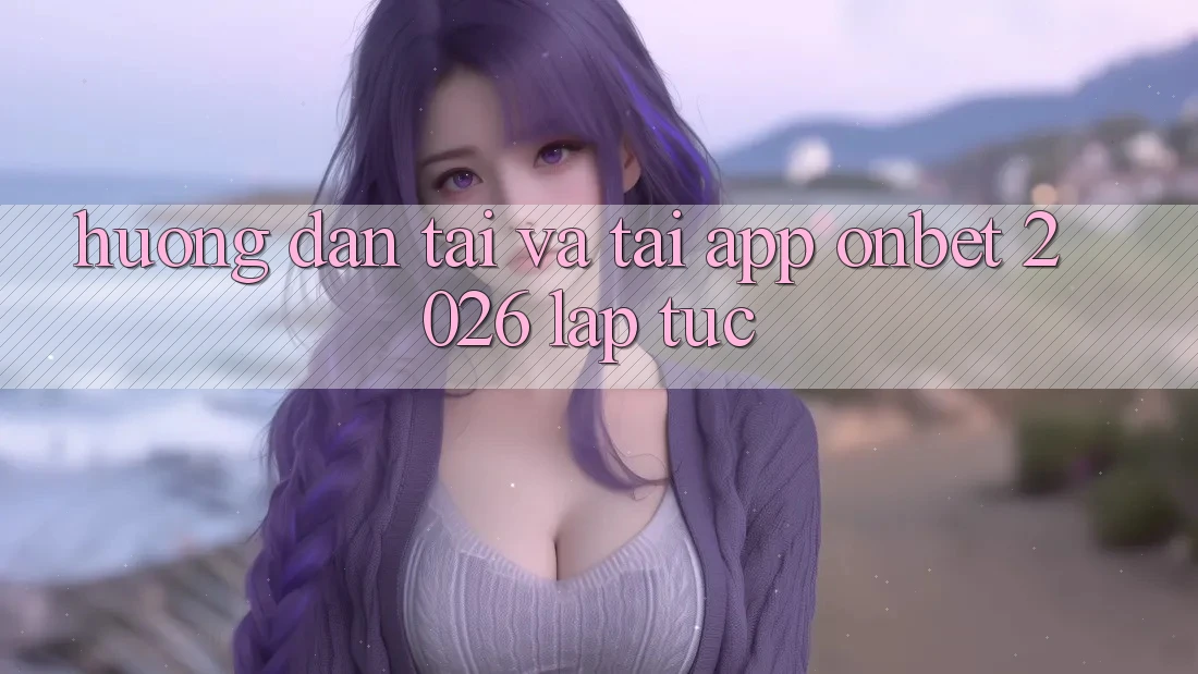 Hướng Dẫn Tải Và Tải App Onbet 2026 Lập tức Hướng Dẫn Tải Và Tải App Onbet 2026 Lập tức