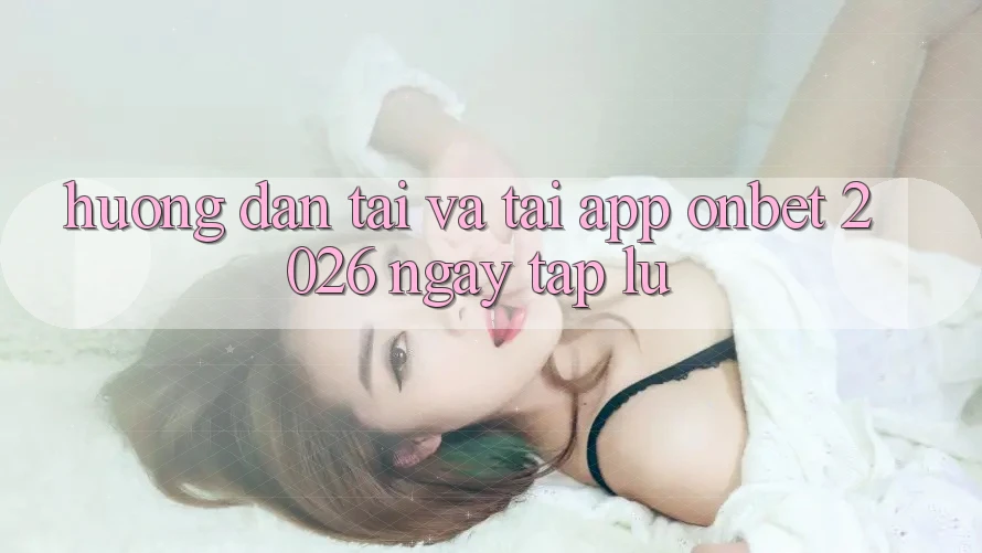 Hướng Dẫn Tải Và Tải App Onbet 2026 Ngay tắp lự Hướng Dẫn Tải Và Tải App Onbet 2026 Ngay tắp lự