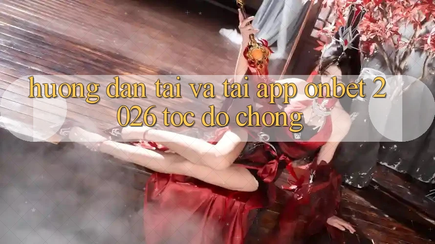 Hướng Dẫn Tải Và Tải App Onbet 2026 Tốc độ Chóng Hướng Dẫn Tải Và Tải App Onbet 2026 Tốc độ Chóng