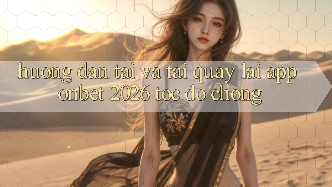 Hướng Dẫn Tải Và Tải quay lại App Onbet 2026 Tốc độ Chóng Hướng Dẫn Tải Và Tải quay lại App Onbet 2026 Tốc độ Chóng
