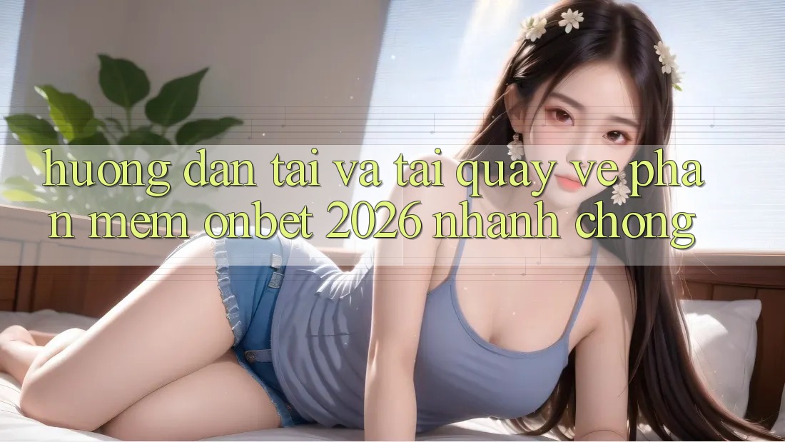 Hướng Dẫn Tải Và Tải quay về Phần mềm Onbet 2026 Nhanh chóng Hướng Dẫn Tải Và Tải quay về Phần mềm Onbet 2026 Nhanh chóng