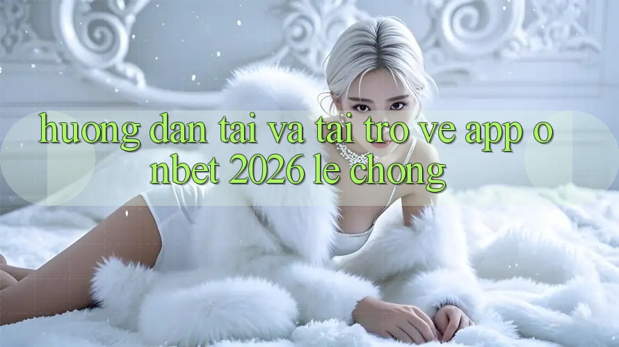 Hướng Dẫn Tải Và Tải trở về App Onbet 2026 Lẹ chóng Hướng Dẫn Tải Và Tải trở về App Onbet 2026 Lẹ chóng
